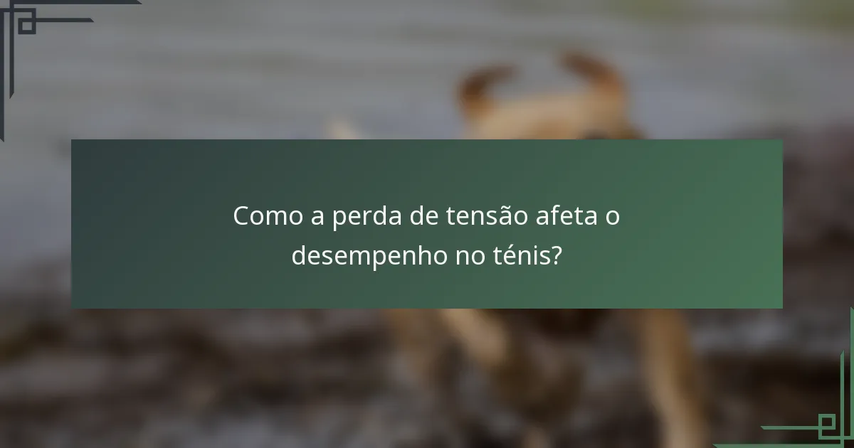 Como a perda de tensão afeta o desempenho no ténis?