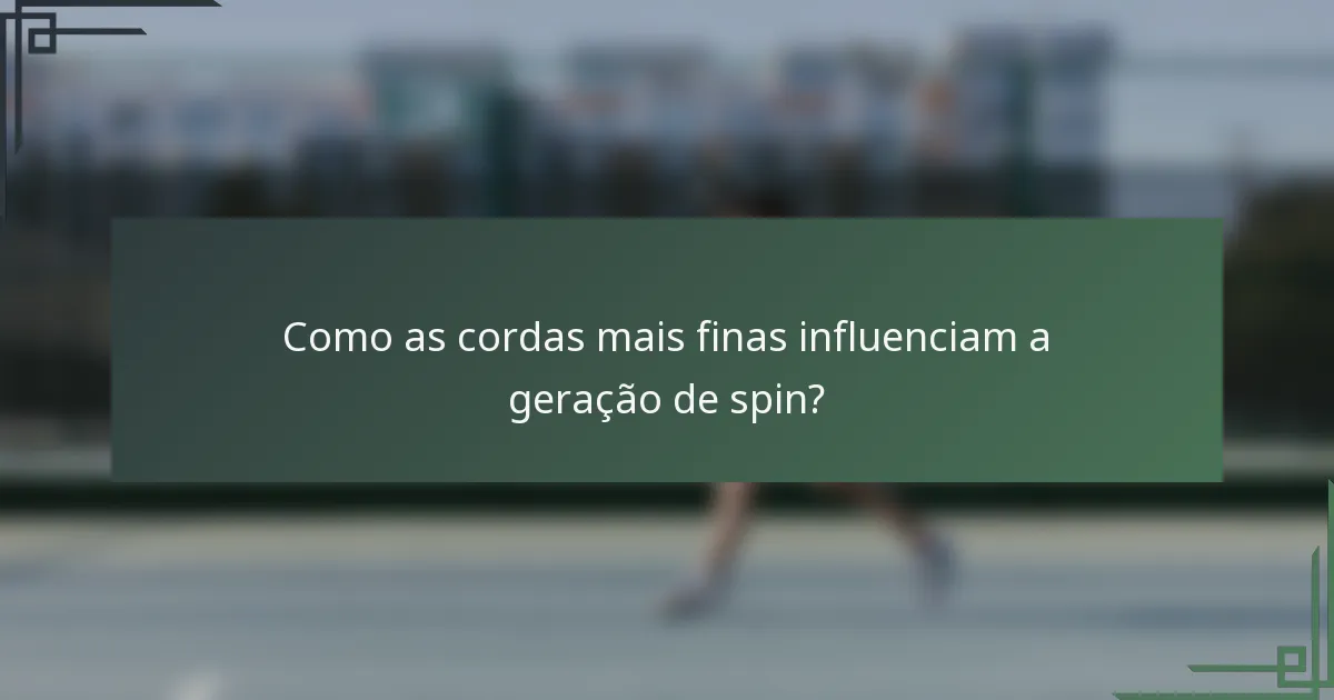 Como as cordas mais finas influenciam a geração de spin?