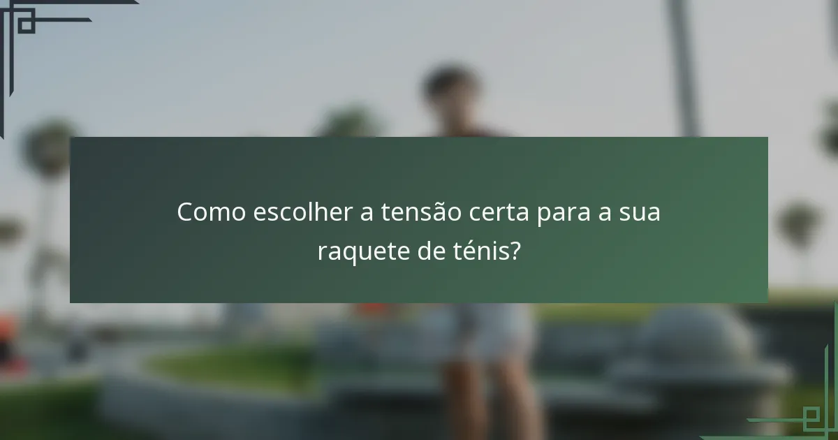 Como escolher a tensão certa para a sua raquete de ténis?