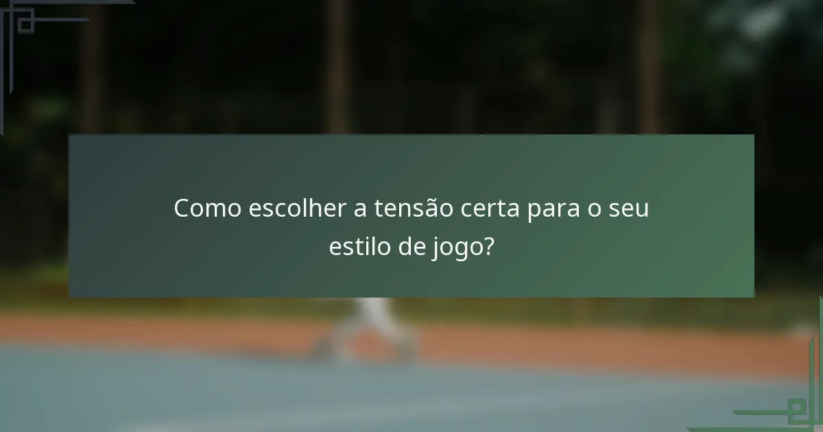 Como escolher a tensão certa para o seu estilo de jogo?