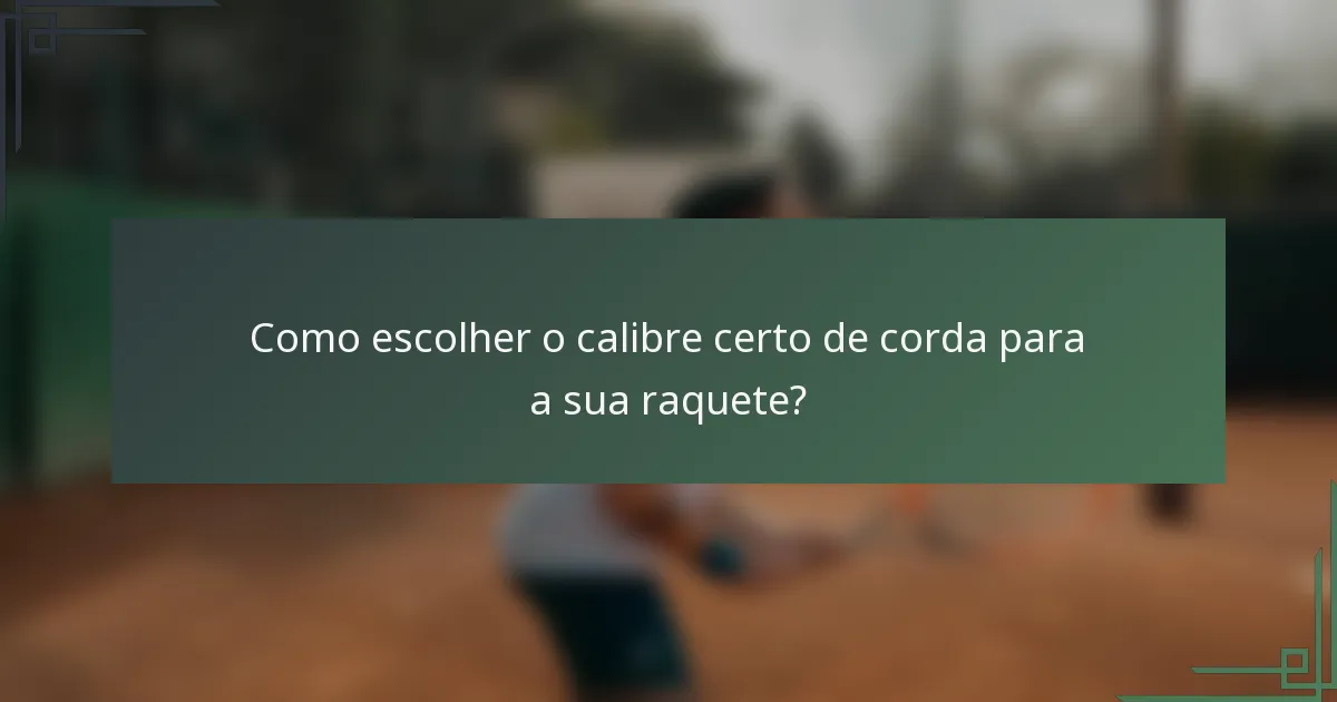 Como escolher o calibre certo de corda para a sua raquete?