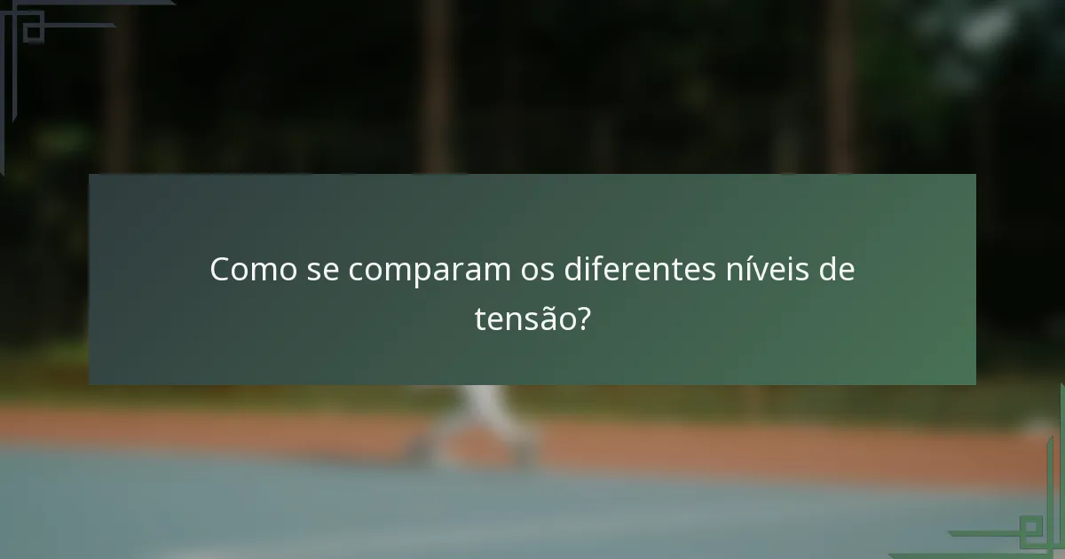 Como se comparam os diferentes níveis de tensão?