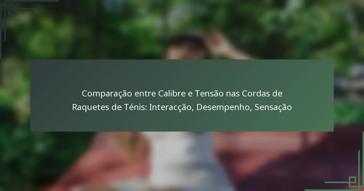 Comparação entre Calibre e Tensão nas Cordas de Raquetes de Ténis: Interacção, Desempenho, Sensação