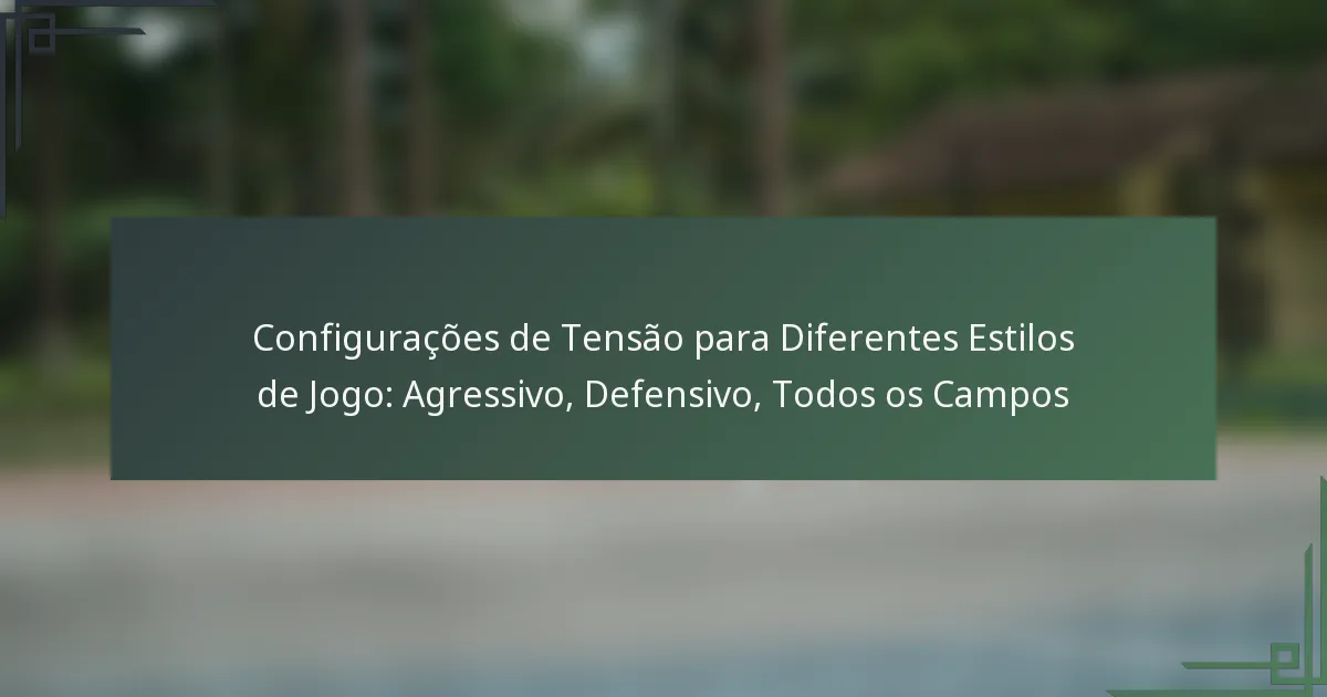 Configurações de Tensão para Diferentes Estilos de Jogo: Agressivo, Defensivo, Todos os Campos