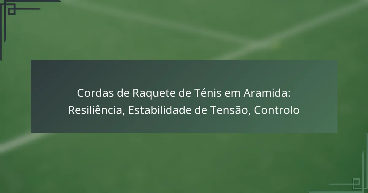 Cordas de Raquete de Ténis em Aramida: Resiliência, Estabilidade de Tensão, Controlo