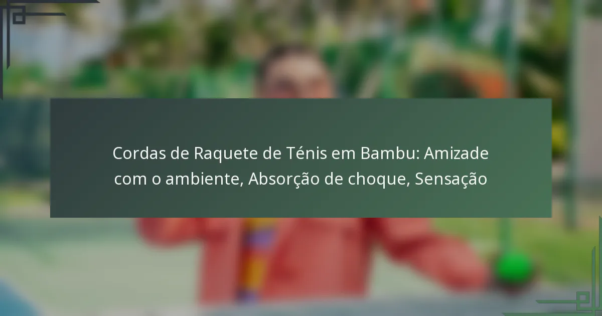 Cordas de Raquete de Ténis em Bambu: Amizade com o ambiente, Absorção de choque, Sensação
