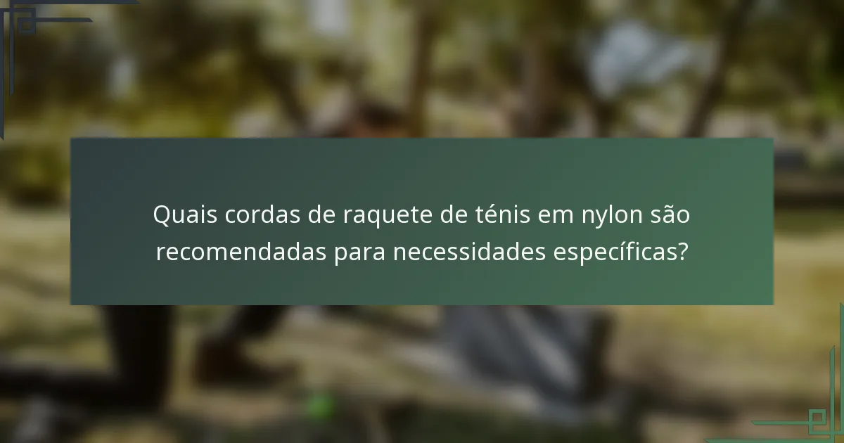 Quais cordas de raquete de ténis em nylon são recomendadas para necessidades específicas?