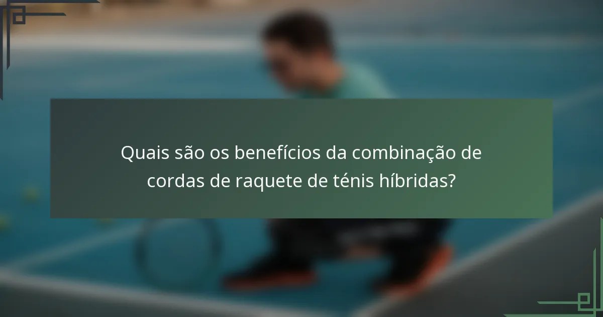 Quais são os benefícios da combinação de cordas de raquete de ténis híbridas?