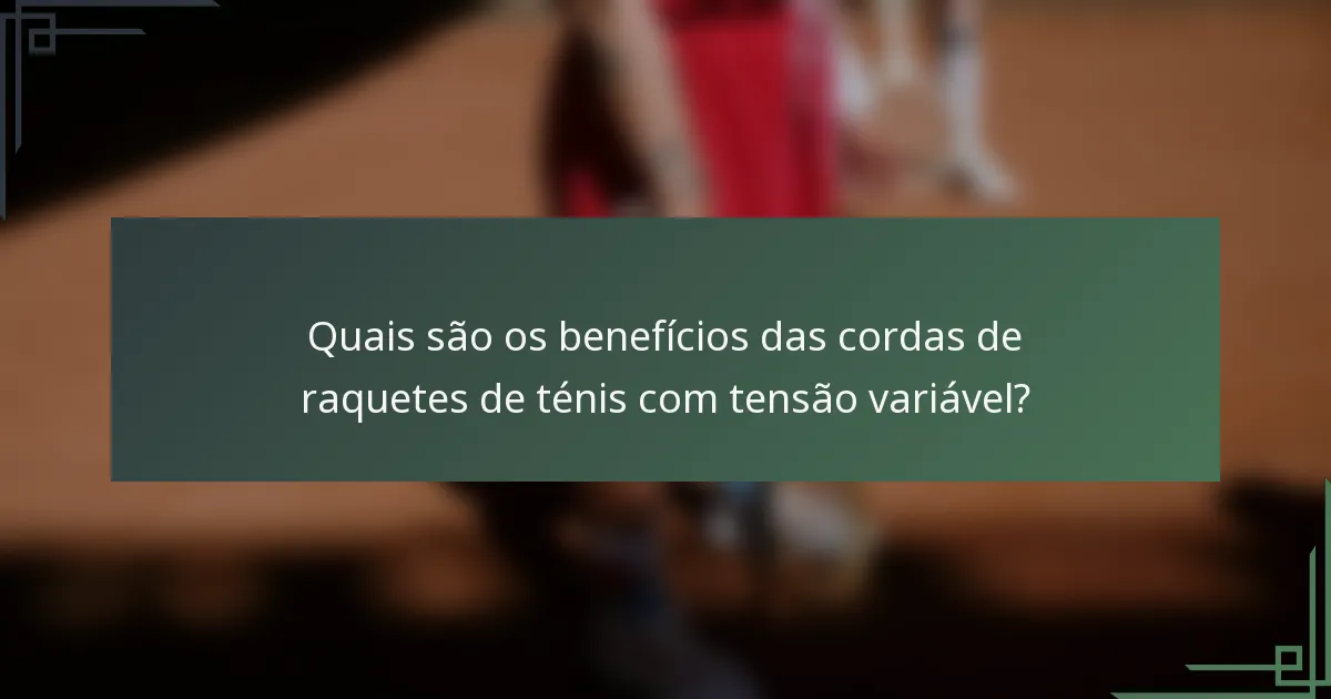 Quais são os benefícios das cordas de raquetes de ténis com tensão variável?
