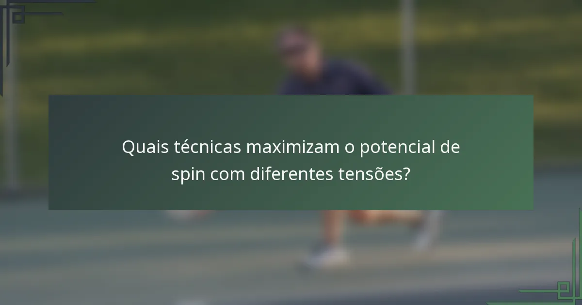 Quais técnicas maximizam o potencial de spin com diferentes tensões?
