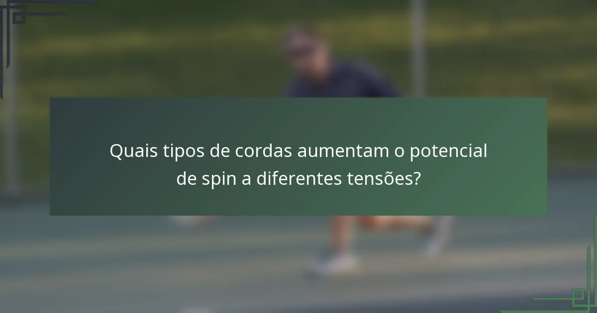 Quais tipos de cordas aumentam o potencial de spin a diferentes tensões?