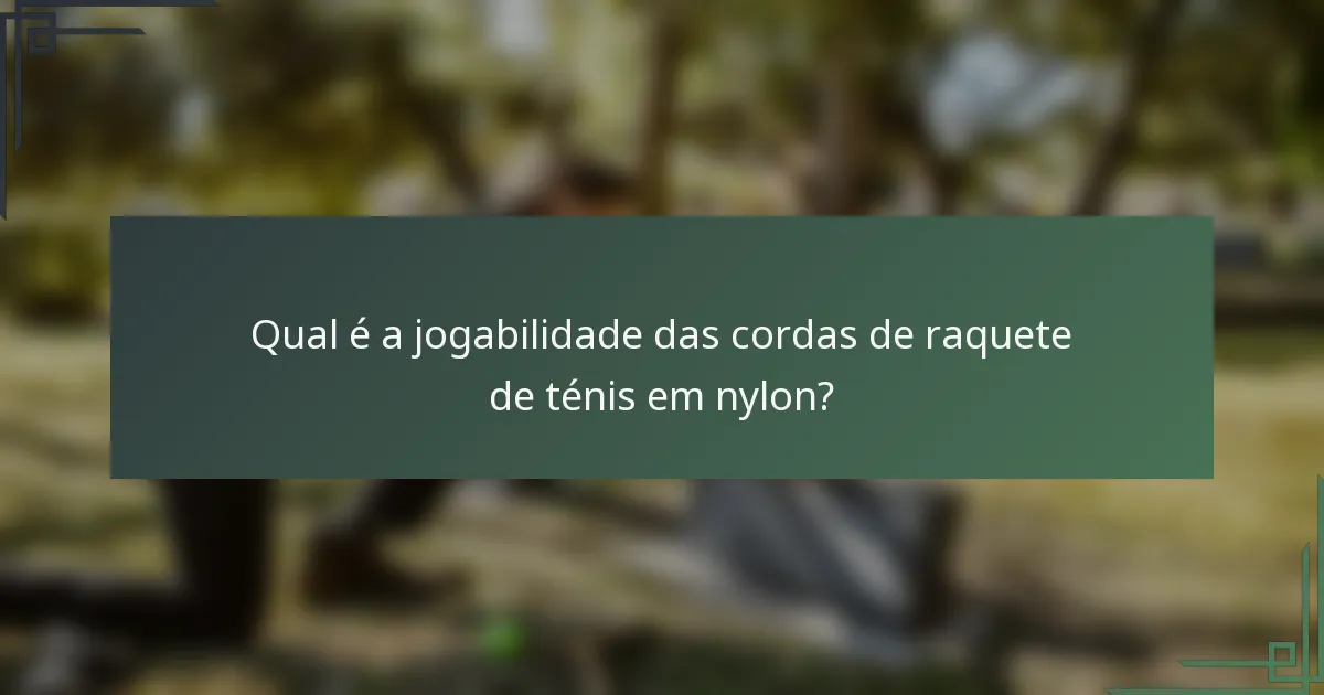 Qual é a jogabilidade das cordas de raquete de ténis em nylon?