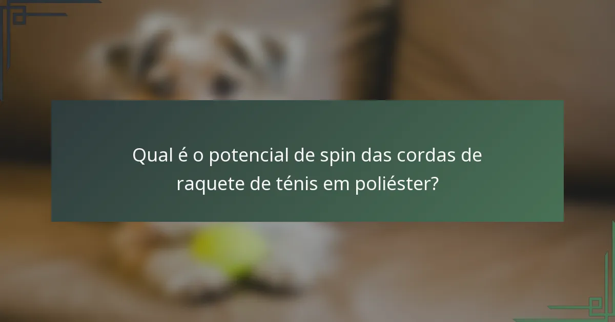 Qual é o potencial de spin das cordas de raquete de ténis em poliéster?