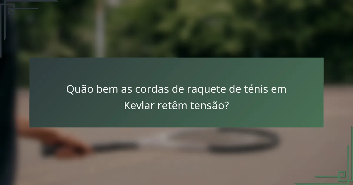 Quão bem as cordas de raquete de ténis em Kevlar retêm tensão?