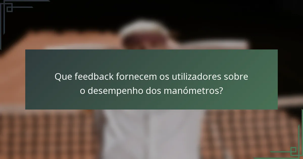 Que feedback fornecem os utilizadores sobre o desempenho dos manómetros?