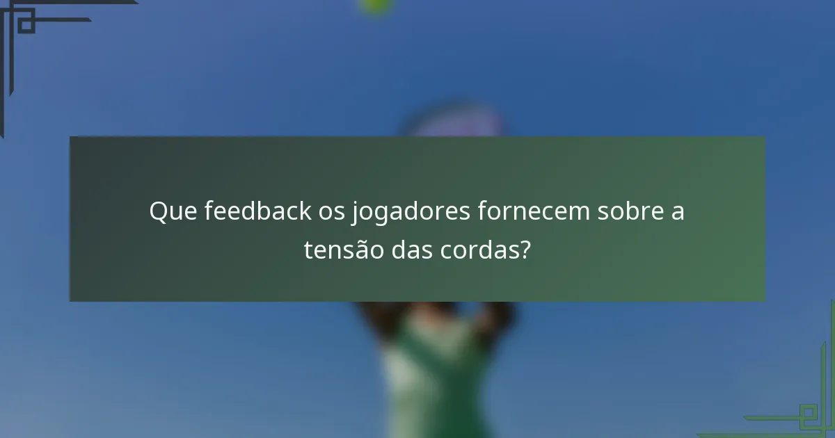 Que feedback os jogadores fornecem sobre a tensão das cordas?